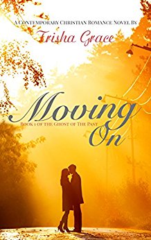 Moving On: A Contemporary Christian Romance (Ghost Of The Past Book 1)