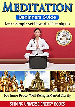 Meditation: Beginner's Guide - Learn Simple yet Powerful Techniques: For Inner Peace, Well-Being & Mental Clarity.