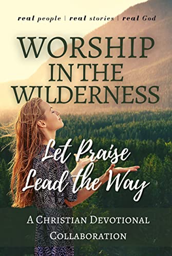 Worship in the Wilderness: Let Praise Lead the Way