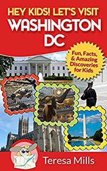 Hey Kids! Let's Visit Washington DC: Fun, Facts and Amazing Discoveries for Kids (Hey Kids! Let's Visit Travel Books #1)
