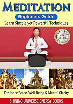 Meditation: Beginner's Guide - Learn Simple yet Powerful Techniques: For Inner Peace, Well-Being & Mental Clarity.