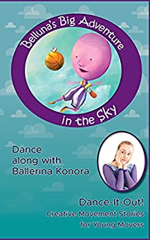 Belluna's Big Adventure in the Sky: A Dance-It-Out Creative Movement Story for Young Movers