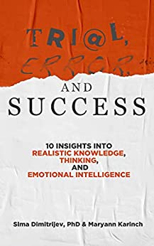 Trial, Error, and Success: 10 Insights into Realistic Knowledge, Thinking, and Emotional Intelligence