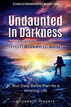 Undaunted in Darkness: Finding Your Path From Broken to Bold