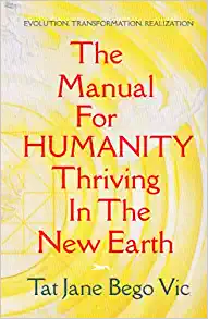 The Manual For Humanity Thriving In The New Earth